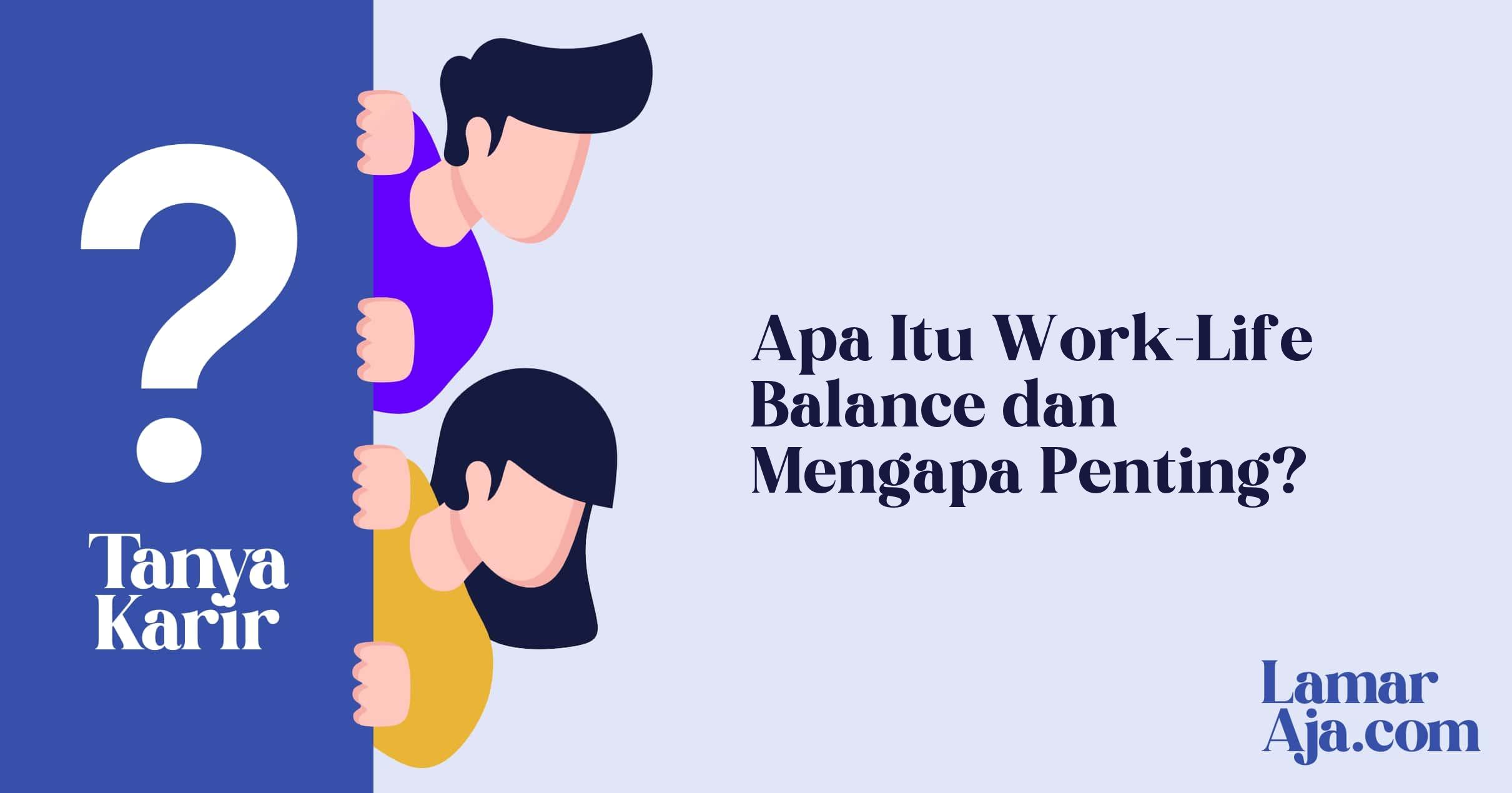 Apa Itu Work-Life Balance dan Mengapa Penting?